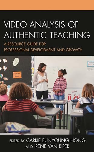Video Analysis of Authentic Teaching: A Resource Guide for Professional Development and Growth