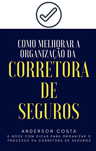 Como Melhorar a Organização da Corretora de Seguros: E-book com D...