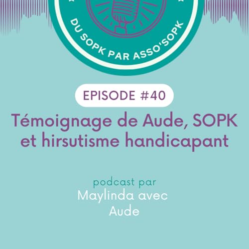 Episode #40: T&eacute;moignage de Aude, SOPK et hirsutisme handicapant