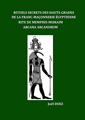 Télécharger Rituels Secrets des Hauts-Grades de la Franc-Maçonnerie Egyptienne: Rite de Memphis-Misraim Arcana PDF