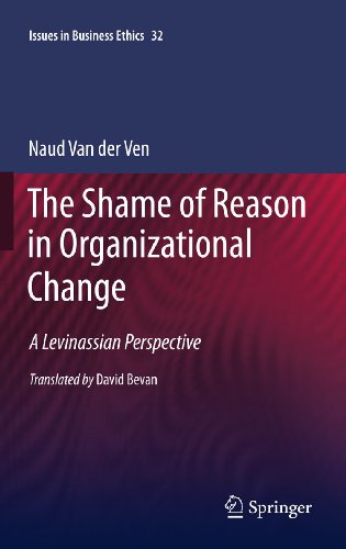 The Shame of Reason in Organizational Change: A Levinassian Perspective (Issues in Business Ethics, 32)