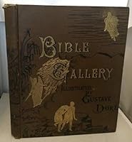 Bible Gallery : With Memoir of Doré and Descriptive Letter-Press with illustrations by M. Gustave Doré B01A1MTCHI Book Cover