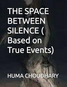 Paperback THE SPACE BETWEEN SILENCE ( Based on True Events) Book