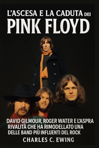L'Ascesa e la Caduta dei Pink Floyd: David Gilmour, Roger
