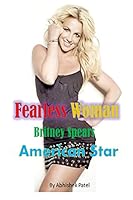Britney Spears: Fearless Woman 172413874X Book Cover