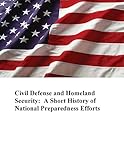 Civil Defense and Homeland Security: A Short History of National Preparedness Efforts