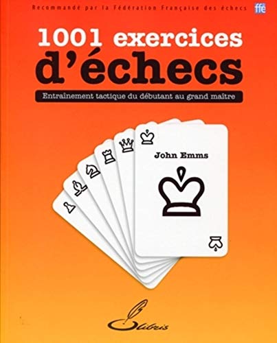 1001 exercices d'échecs: Entraînement tactique du débutant au grand maître.