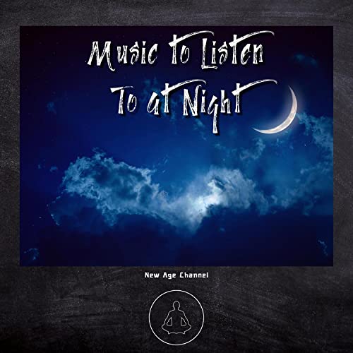Music to Listen To at Night by New Age Channel on Amazon Music