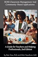 BOSS Classroom Management And Community-Based Applications: A Guide for Teachers and Helping Professionals, 2nd Edition: By Peter Ross, Ph.D. and Mick Needham, Ed.D. B0F62Y31RF Book Cover