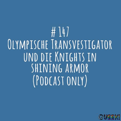 # 147 - Olympische Transvestigator und Knights in shining armor