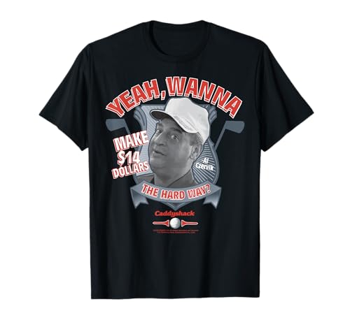 Caddyshack Yeah Wanna Make 14 Dollars The Hard Way T-Shirt