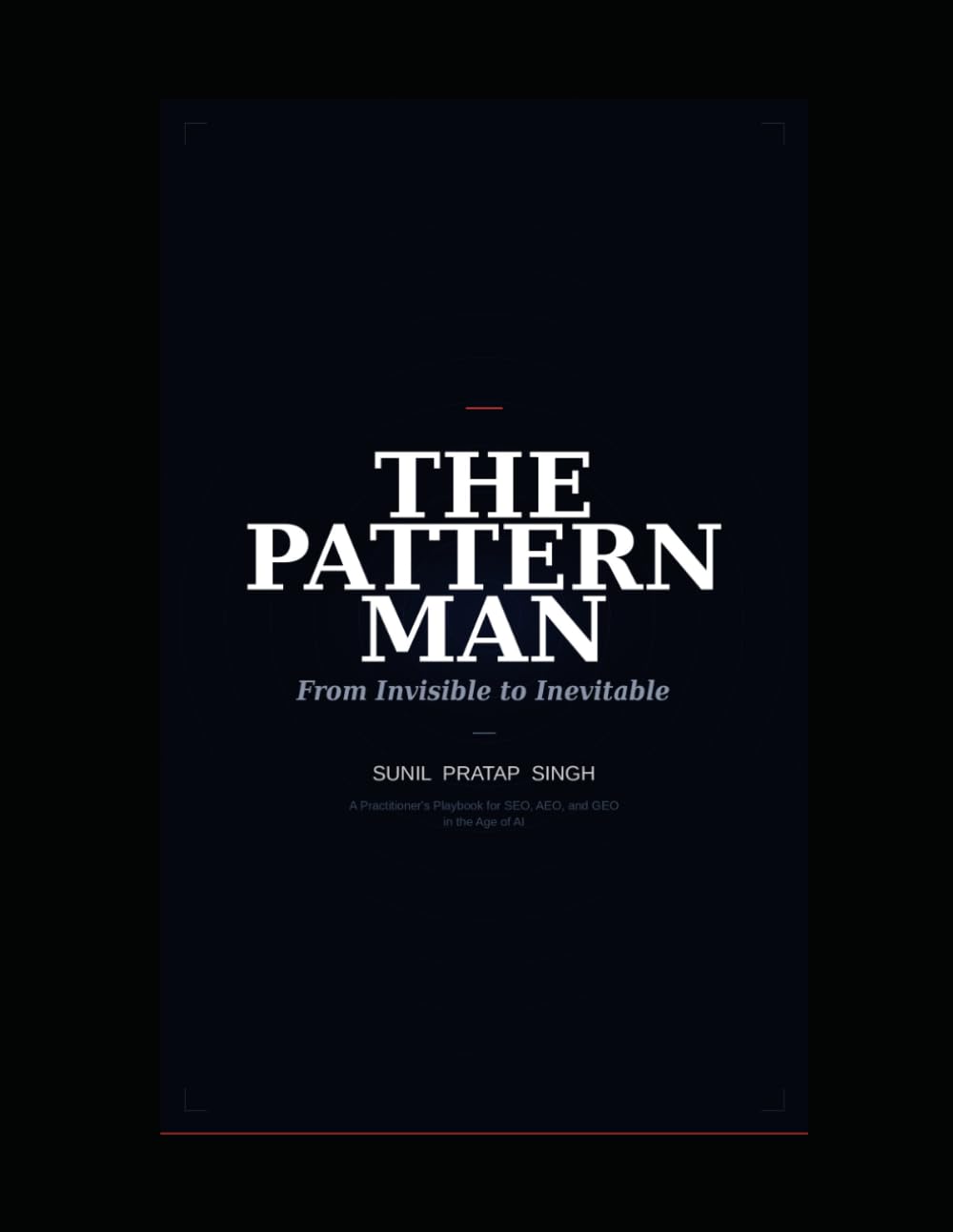 The Pattern Man — From Invisible to Inevitable: A Practitioner's Playbook for SEO, AEO, and GEO in the Age of AI