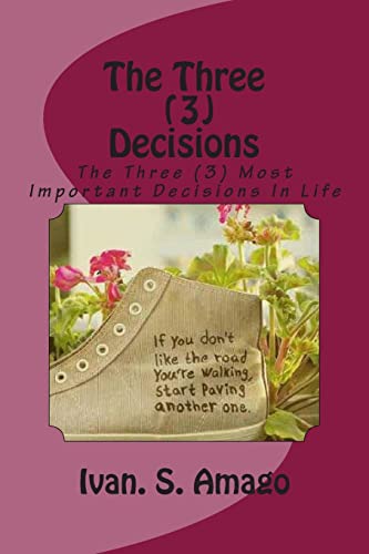 The Three (3) Decisions: The Three (3) Most Important Decisions In Life