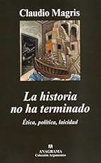 La historia no ha terminado: Ética, política, laicidad: 386 (Argumentos)