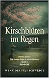 Kirchblüten im Regen Band 1: Wenn der Fuji schweigt – Die Japan-Saga in zehn Bänden