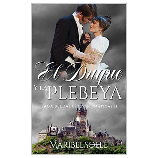 El Duque y la Plebeya (Beldades Problemáticas: Una saga de novelas ligeras con amor, humor y mucha ironía nº 2)
