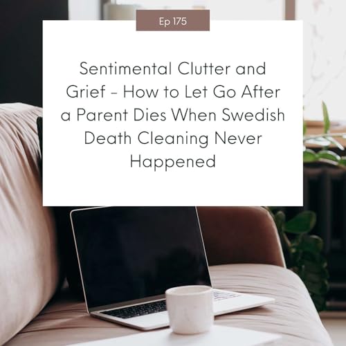 Page de couverture de Sentimental Clutter and Grief - How to Let Go After a Parent Dies When Swedish Death Cleaning Never Happened #175