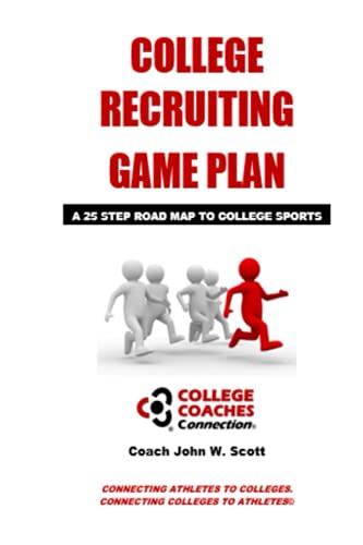 COLLEGE RECRUITING GAME PLAN: A 25 STEP ROAD MAP TO COLLEGE SPORTS