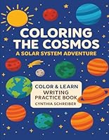 Coloring the Cosmos: A Solar System Adventure Coloring & Writing Practice Book (Color & Learn) B0D4LBFN4H Book Cover
