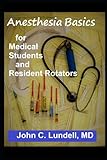 Anesthesia Basics for Medical Students and Resident Rotators (The Anesthesia Basics Series)