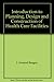 Introduction to Planning, Design and Construction of Health Care Facilities