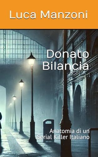 Compare Textbook Prices for Donato Bilancia: Anatomia di un Serial Killer Italiano Italian Edition ISBN 9798304166447 by Manzoni, Luca