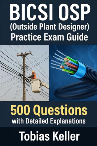 BICSI OSP (Outside Plant Designer) Practice Exam Guide: 500 Questions with Detailed Explanations cover