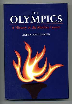 The Olympics: A History of the Modern Games (Illinois History of Sports)