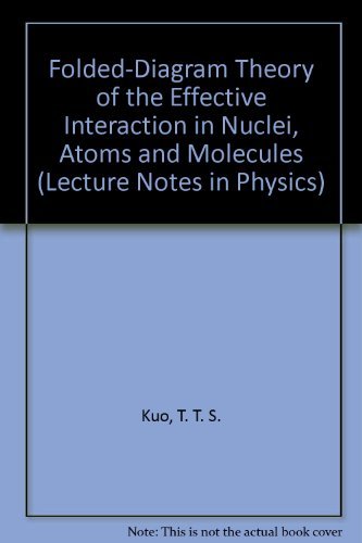 Folded-Diagram Theory of the Effective Interaction in Nuclei, Atoms and Molecules (Lecture Notes in Physics)
