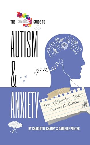 Autism & Anxiety: The Ultimate Teen Survival Guide (Autism & .....)