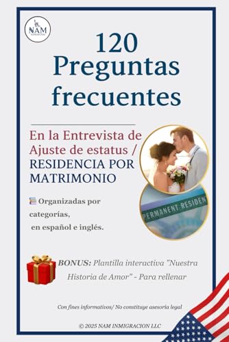 120 Preguntas Frecuentes en la Entrevista de Ajuste de Estatus / Residencia por Matrimonio: Preguntas organizadas por categorías en español e inglés + ... 'Nuestra Historia de Amor' – Para completar