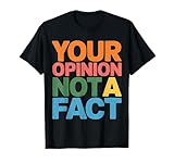 Your Opinion Not A Fact Verdad Sarcasmo Charla Camiseta