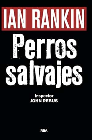 Perros salvajes (premio novela negra 2016): Serie John Rebus XX: 20 (Serie Negra)