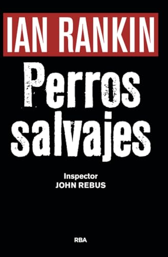 PERROS SALVAJES Premio RBA Novela Negra 2016: Serie John Rebus XX