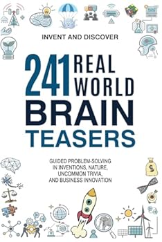 Paperback 241 Real-World Brain Teasers.: Guided problem-solving in Inventions, Nature, Uncommon Trivia, and Business Innovation. (Invent and Discover) Book