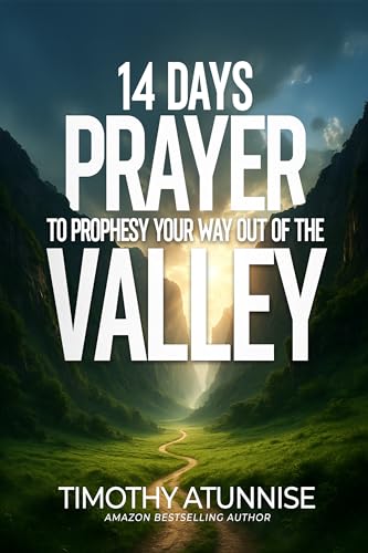 14 Days Fasting & Prayer to Prophesy Your Way Out of the Valley (14 Days Prayer & Fasting Series Book 28)