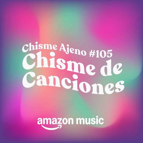 Chisme ajeno #BONUS: Chismes de canciones