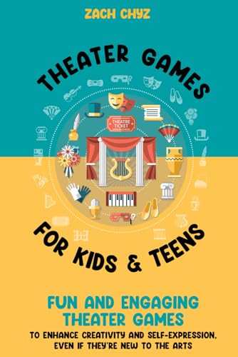 Theater Games for Kids & Teens: Fun and Engaging Theater Games to Enhance Creativity and...