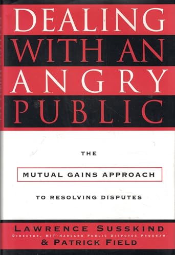 Dealing with an Angry Public: The Mutual Gains Approach To Resolving Disputes