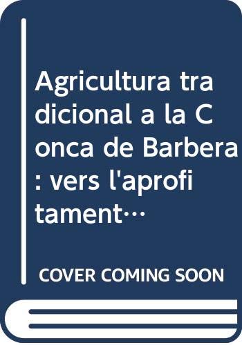 Agricultura tradicional a la Conca de Barberà : vers l'aprofitame...