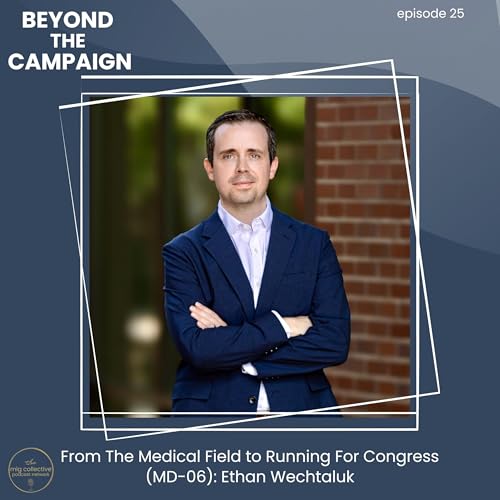 From The Medical Field to Running For Congress (MD-06): Ethan Wechtaluk