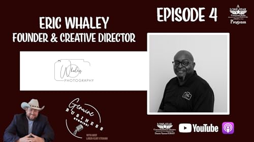 Page de couverture de Episode 4 – Eric Whaley, Founder & Creative Director, Whaley Photography – Genuine Business Stories on Lone Star Community Radio
