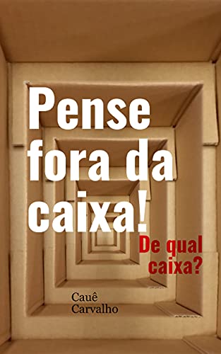 Pense fora da caixa!: De qual caixa?