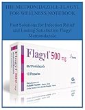 metronidazole gel  THE METRONIDAZOLE-FLAGYL FOR WELLNESS NOTEBOOK: Fast Solutions for Infection Relief and Lasting Satisfaction Flagyl Metronidazole