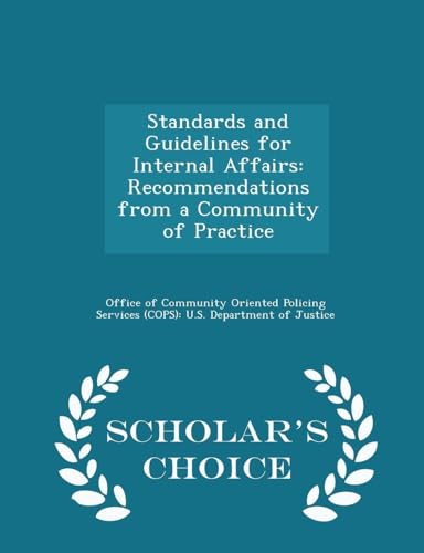 Standards and Guidelines for Internal Affairs: Recommendations from a Community of Practice - Scholar's Choice Edition
