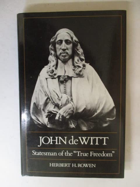 John de Witt: Statesman of the "True Freedom"