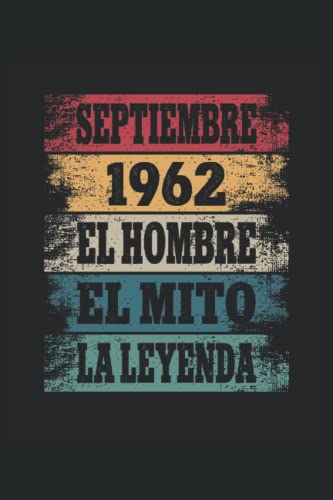 Septiembre 1962 - El Hombre - El Mito - La Leyenda: Regalos Originales para Hombre Papá Abuelo Hermano - Diario, Cuaderno De Notas, Apuntes O Agenda