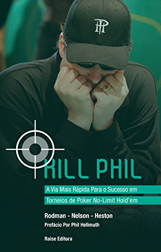 Kill Phil. A Via Mais Rápida Para o Sucesso em Torneios de Poker No-Limit Hold'em