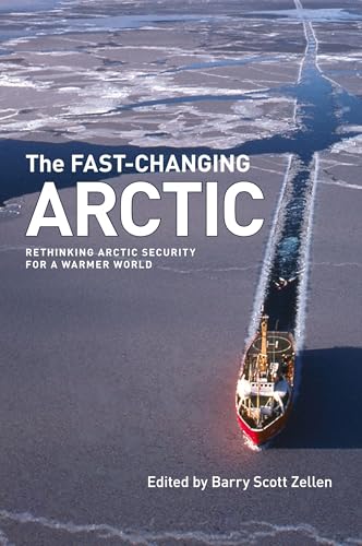 The Fast-Changing Arctic: Rethinking Arctic Security for a Warmer World