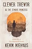 Clever Trevor and the Zombie Princess: Book One of the Otherworld Series